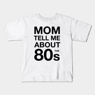 Mom tell me about 80s Kids T-Shirt